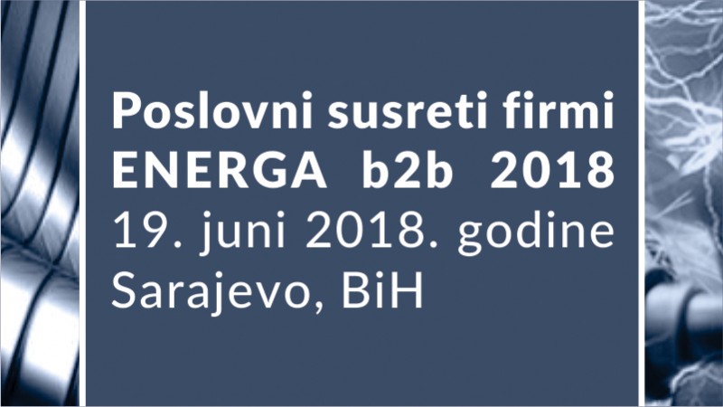 Međunarodni poslovni susreti firmi ENERGA b2b 2018, 19.juni 2018.god.Skenderija